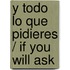 Y Todo lo que Pidieres / If You Will Ask