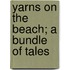 Yarns On The Beach; A Bundle Of Tales