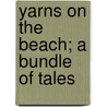Yarns On The Beach; A Bundle Of Tales door George Alfred Henty