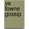 Ye Towne Gossip by Carrol Kenneth Beaton