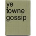 Ye Towne Gossip