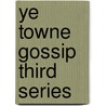 Ye Towne Gossip Third Series door Kenneth Carrol Beaton