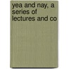 Yea And Nay, A Series Of Lectures And Co door C. David Stelling