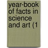 Year-Book Of Facts In Science And Art (1 by Unknown