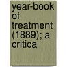 Year-Book Of Treatment (1889); A Critica by Unknown