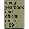 Ymca Yearbook And Official Roster (1891) door Young Men'S. Christian Associations