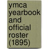 Ymca Yearbook And Official Roster (1895) by Young Men'S. Christian Associations