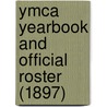 Ymca Yearbook And Official Roster (1897) by Young Men'S. Christian Associations