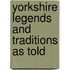 Yorkshire Legends And Traditions As Told