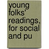 Young Folks' Readings, For Social And Pu door Monroe/