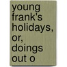 Young Frank's Holidays, Or, Doings Out O by John Coyne