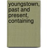 Youngstown, Past And Present, Containing by Wiggins