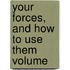 Your Forces, And How To Use Them  Volume