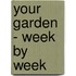Your Garden - Week By Week