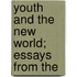 Youth And The New World; Essays From The