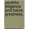 Youthful Diligence And Future Greatness. door Tweedie