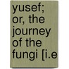 Yusef; Or, The Journey Of The Fungi [I.E by John Ross Browne