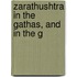 Zarathushtra In The Gathas, And In The G