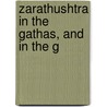 Zarathushtra In The Gathas, And In The G door Authors Various