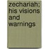 Zechariah; His Visions And Warnings