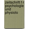 Zeitschrift F R Psychologie Und Physiolo by Psychologie Deutsche Gesell