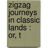 Zigzag Journeys In Classic Lands : Or, T by Hezekiah Butterworth
