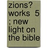 Zions? Works  5 ; New Light On The Bible by John Ward