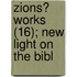 Zions? Works (16); New Light On The Bibl