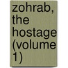 Zohrab, The Hostage (Volume 1) by James Justinian Morier