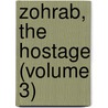 Zohrab, The Hostage (Volume 3) door James Justinian Morier