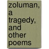Zoluman, A Tragedy, And Other Poems by William Quarmby
