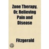 Zone Therapy, Or, Relieving Pain And Dis by Scott F. Fitzgerald