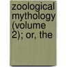 Zoological Mythology (Volume 2); Or, The by Angelo De Gubernatis