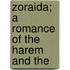 Zoraida; A Romance Of The Harem And The