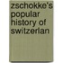 Zschokke's Popular History Of Switzerlan