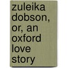 Zuleika Dobson, Or, an Oxford Love Story door Sir Max Beerbohm