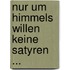 Nur um Himmels willen keine Satyren ...