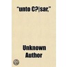 Unto Cæsar door Unknown Author
