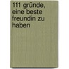 111 Gründe, eine beste Freundin zu haben door Victoria B. Robinson