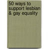 50 Ways To Support Lesbian & Gay Equality by Angela Watrous