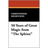 50 Years of Great Magic from "The Sphinx" door Christopher Milbourne
