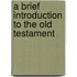 A Brief Introduction to the Old Testament