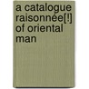A Catalogue Raisonnée[!] Of Oriental Man by William Taylor