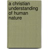 A Christian Understanding Of Human Nature door Michael B. Raschko