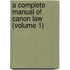 A Complete Manual Of Canon Law (Volume 1)