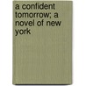 A Confident Tomorrow; A Novel Of New York door Brander Matthews