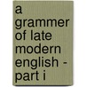 A Grammer Of Late Modern English - Part I door H. Poutsma