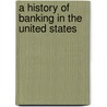 A History Of Banking In The United States by John Jay Knox