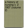 A History Of Nursing V. 2 1907 (Volume 2) by Mary Adelaide Nutting