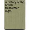 A History Of The British Freshwater Algæ door Arthur Hill Hassall